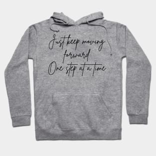 Just Keep Moving Forward One Step At A Time. A Self Love, Self Confidence Quote. Hoodie